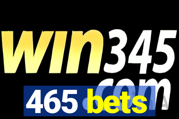 465 bets